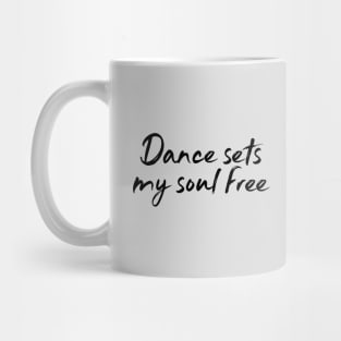 Dance Sets My Soul Free Mug